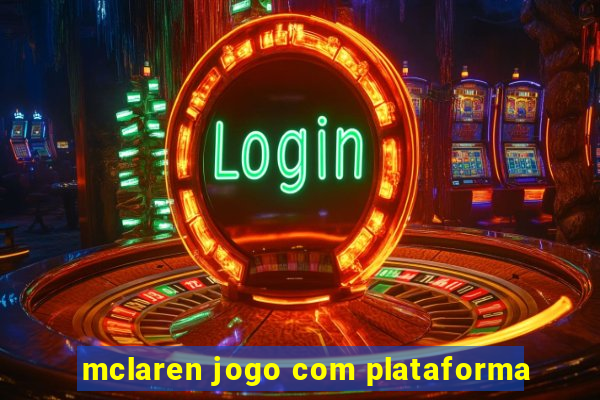 mclaren jogo com plataforma